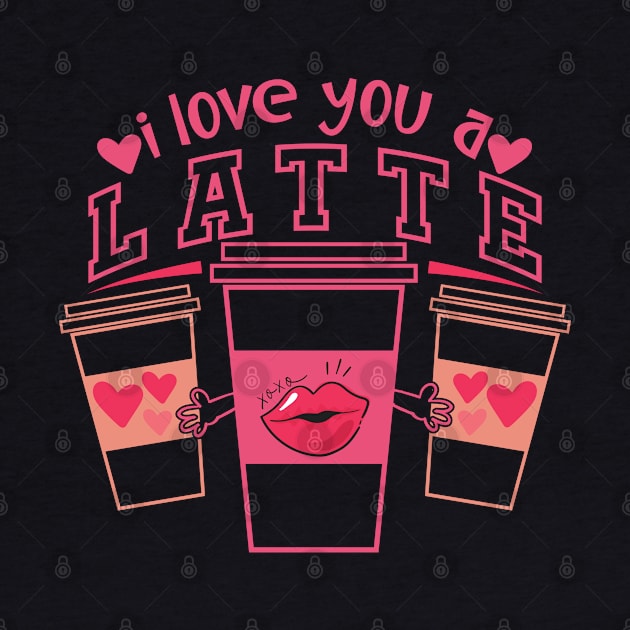 I Love You A Latte by MZeeDesigns